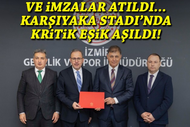 Ve imzalar atıldı: Karşıyaka Stadı için tarihi adım!