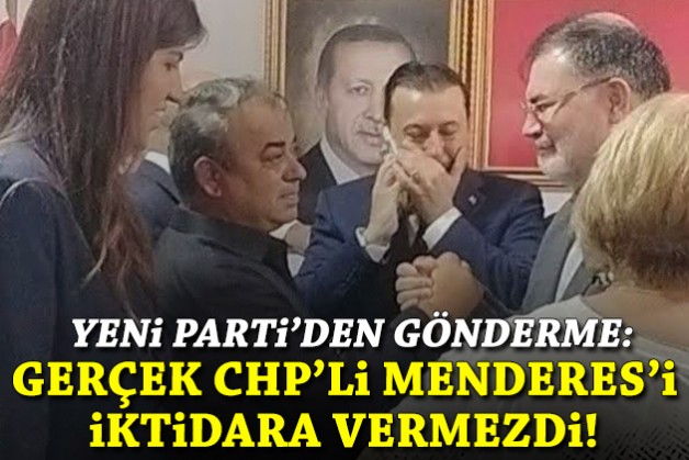 YENİ Parti İzmir'den paylaşım: Gerçek bir CHP'li asla Menderes'i iktidara vermezdi!