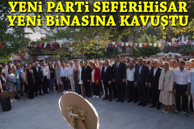YENİ Parti Seferihisar yeni binasına kavuştu!