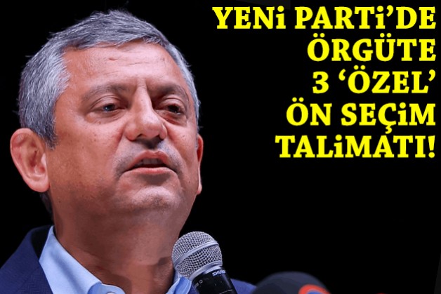 YENİ Parti’de örgüte 3 'özel' ön seçim talimatı!