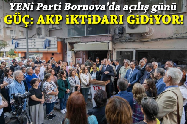 YENİ Partili Güç Bornova'da konuştu: AKP iktidarı gidiyor!