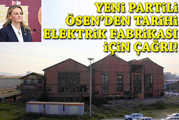 YENİ Partili Ösen'den Alsancak Elektrik Fabrikası için çağrı!