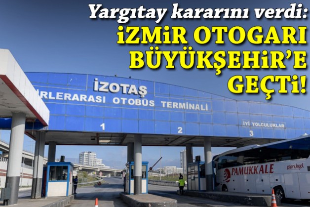 Yargıtay'dan karar: İzmir Otogarı, Büyükşehir'e geçti!
