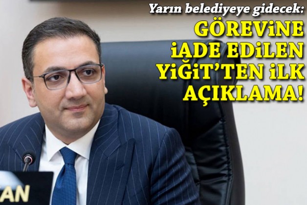Yarın belediyeye gidecek: Görevine iade edilen Başkan Yiğit'ten ilk açıklama!
