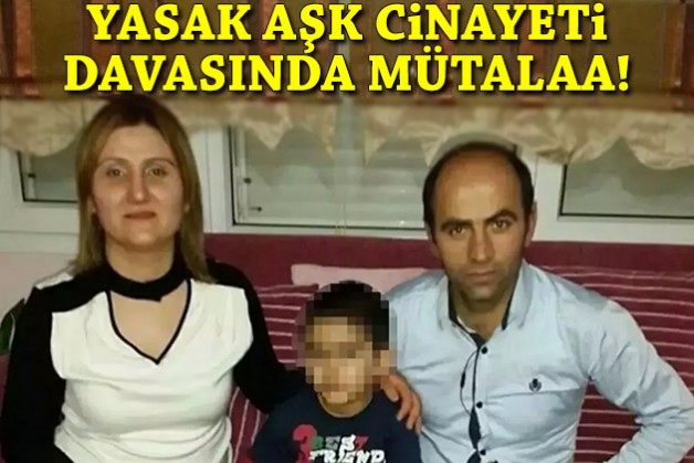 Yasak aşk cinayeti davasında mütalaa!