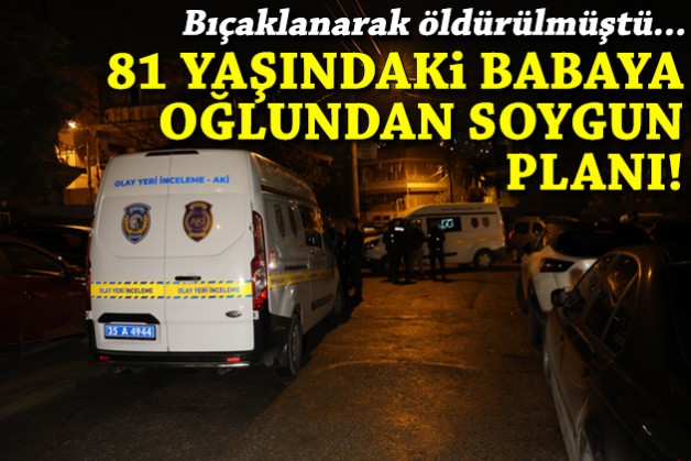 Yaşlı adamın ölümünde kan donduran iddia: Soygunu oğlu planlamış!