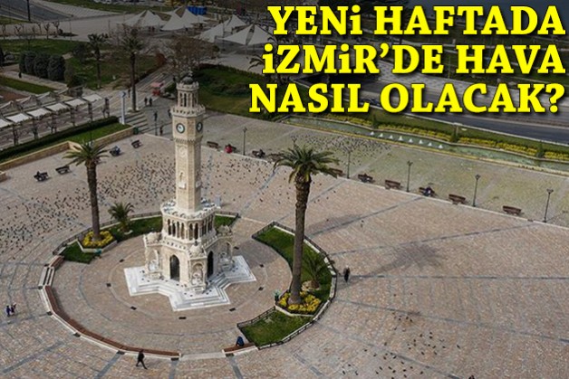 Yeni haftada İzmir'de hava nasıl olacak?