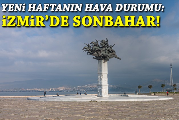 Yeni haftanın hava durumu: İzmir’de sonbahar!