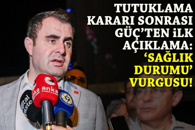 Yetişkin'in tutuklanmasının ardından Güç'ten ilk açıklama: 'Sağlık durumu' vurgusu!