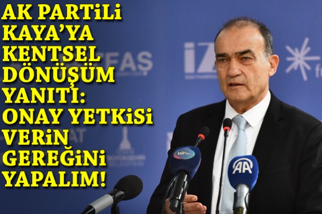 Yıldır'dan AK Partili Kaya'ya kentsel dönüşüm yanıtı: Onay yetkisini verin, gereğini yapalım!