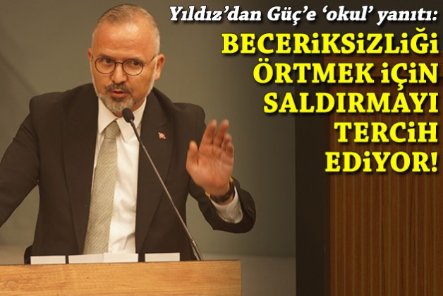 Yıldız'dan Güç'e 'okul' yanıtı: Beceriksizliği örtmek için saldırmayı tercih ediyor