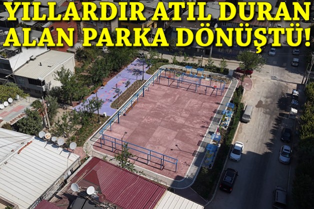 Yıllardır atıl duran alan parka dönüştü