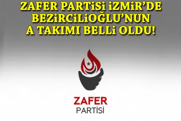 Zafer Partisi İzmir'de Bezircilioğlu'nun A Takımı belli oldu