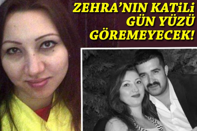 Zehra'nın katili gün yüzü göremeyecek!