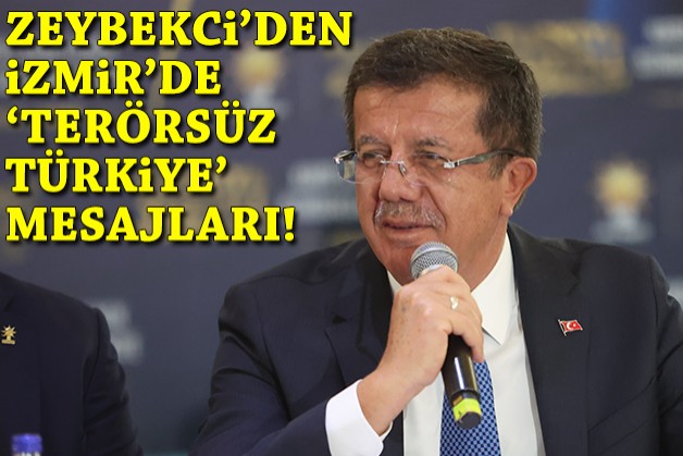 Zeybekci'den İzmir'de 'Terörsüz Türkiye' mesajları!